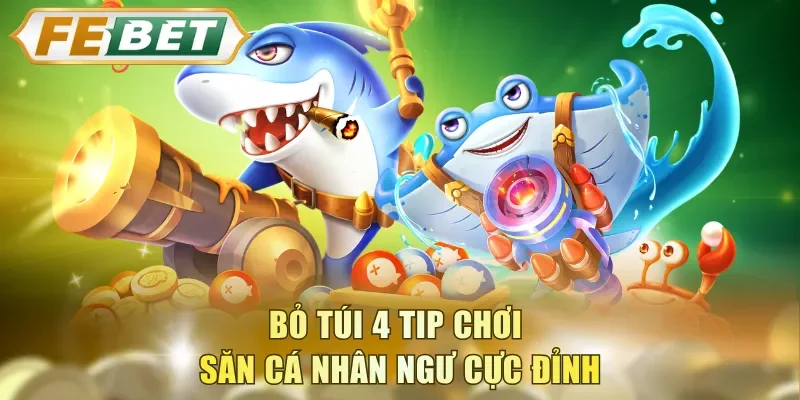 Bỏ túi 4 tip chơi săn cá Nhân Ngư cực đỉnh