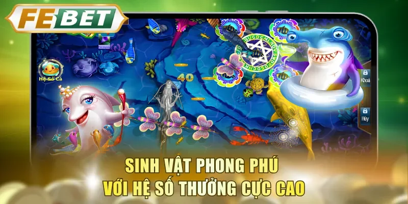 Sinh vật phong phú với hệ số thưởng cực cao