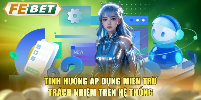Tình huống áp dụng miễn trừ trách nhiệm trên hệ thống